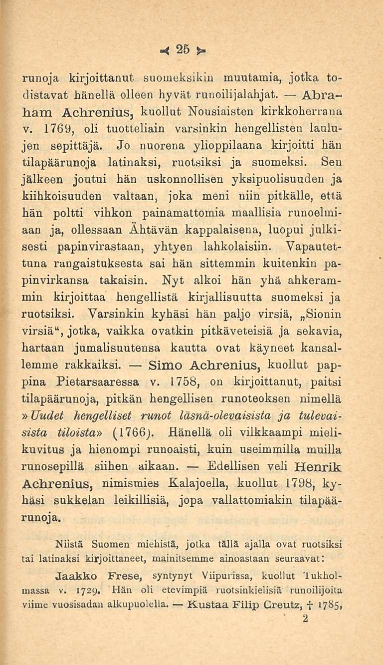 25 runoja kirjoittanut suomeksikin muutamia, jotka todistavat hänellä olleen hyvät runoilijalahjat. Abraham AchreniuSj kuollut Nousiaisten kirkkoherrana v.