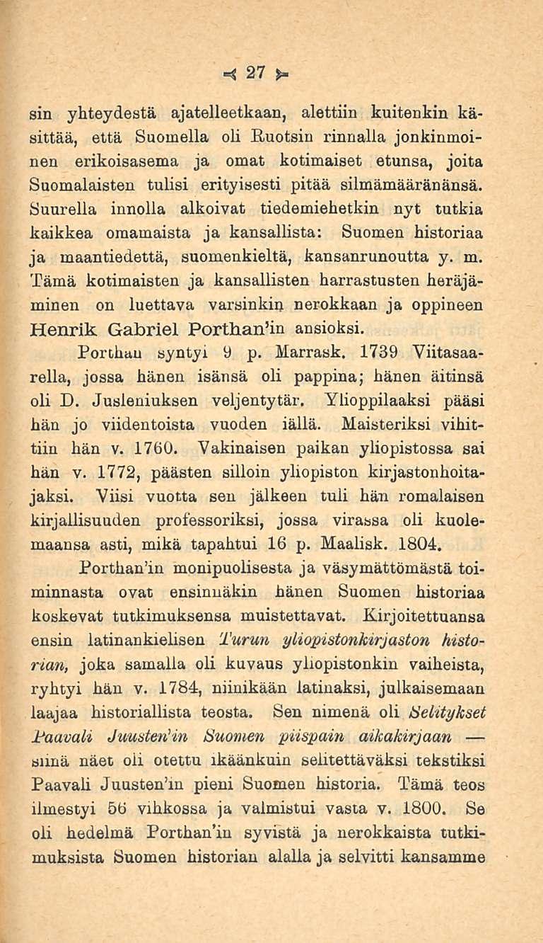 27 sin yhteydestä ajatelleetkaan, alettiin kuitenkin käsittää, että Suomella oli Ruotsin rinnalla jonkinmoinen erikoisasema ja omat kotimaiset etunsa, joita Suomalaisten tulisi erityisesti pitää