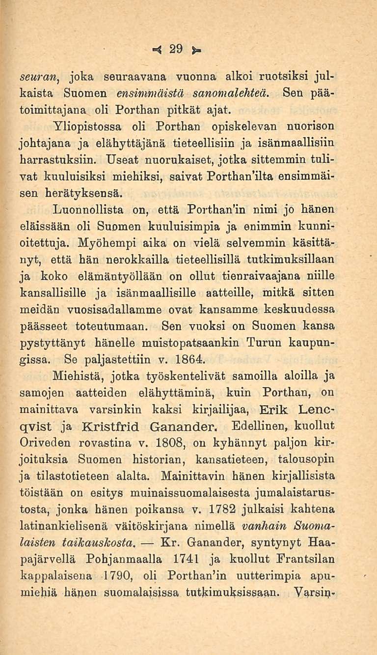 29 seuran, joka seuraavana vuonna alkoi ruotsiksi julkaista Suomen ensimmäistä sanomalehteä. Sen päätoimittajana oli Porthan pitkät ajat.