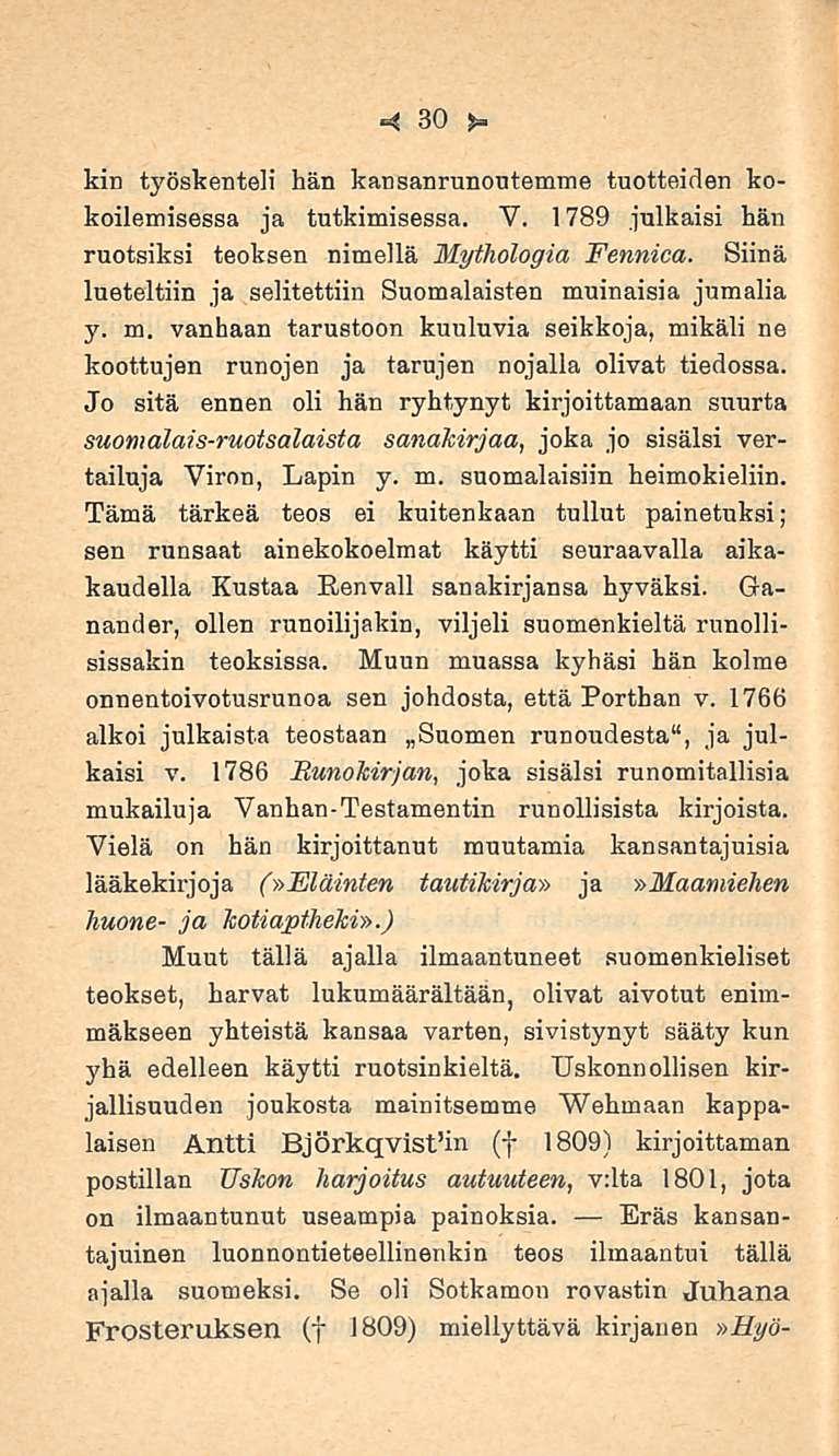 30 kin työskenteli hän kansanrunoutemme tuotteiden kokeilemisessa ja tutkimisessa. V. 1789 julkaisi hän ruotsiksi teoksen nimellä Mythologia Fennica.