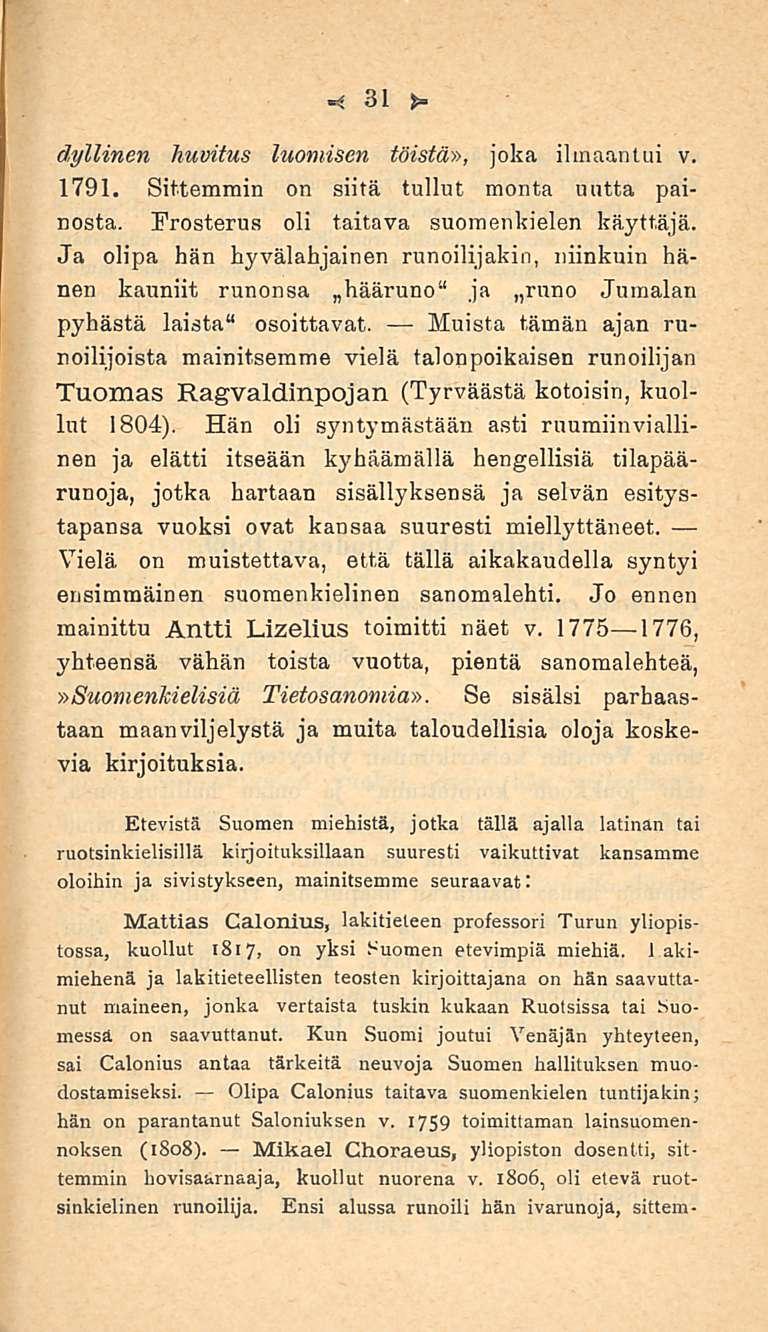 31 dyllinen huvitus luomisen töistä», joka ilmaantui v. 1791. Sittemmin on siitä tullut monta uutta painosta. Frosterus oli taitava suomenkielen käyttäjä.