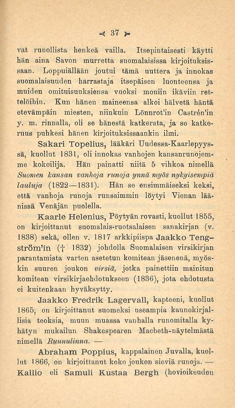 37 vat runollista henkeä vailla. Itsepintaisesti käytti hän aina Savon murretta suomalaisissa kirjoituksissaan.