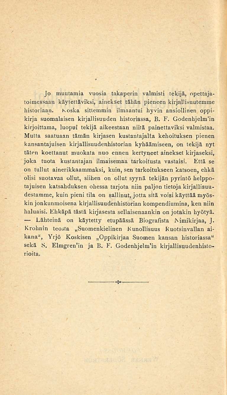 Jo muutamia vuosia takaperin valmisti tekijä, opettajatoimessaan käytettäviksi, ainekset tähän pieneen kirjallisuutemme historiaan.