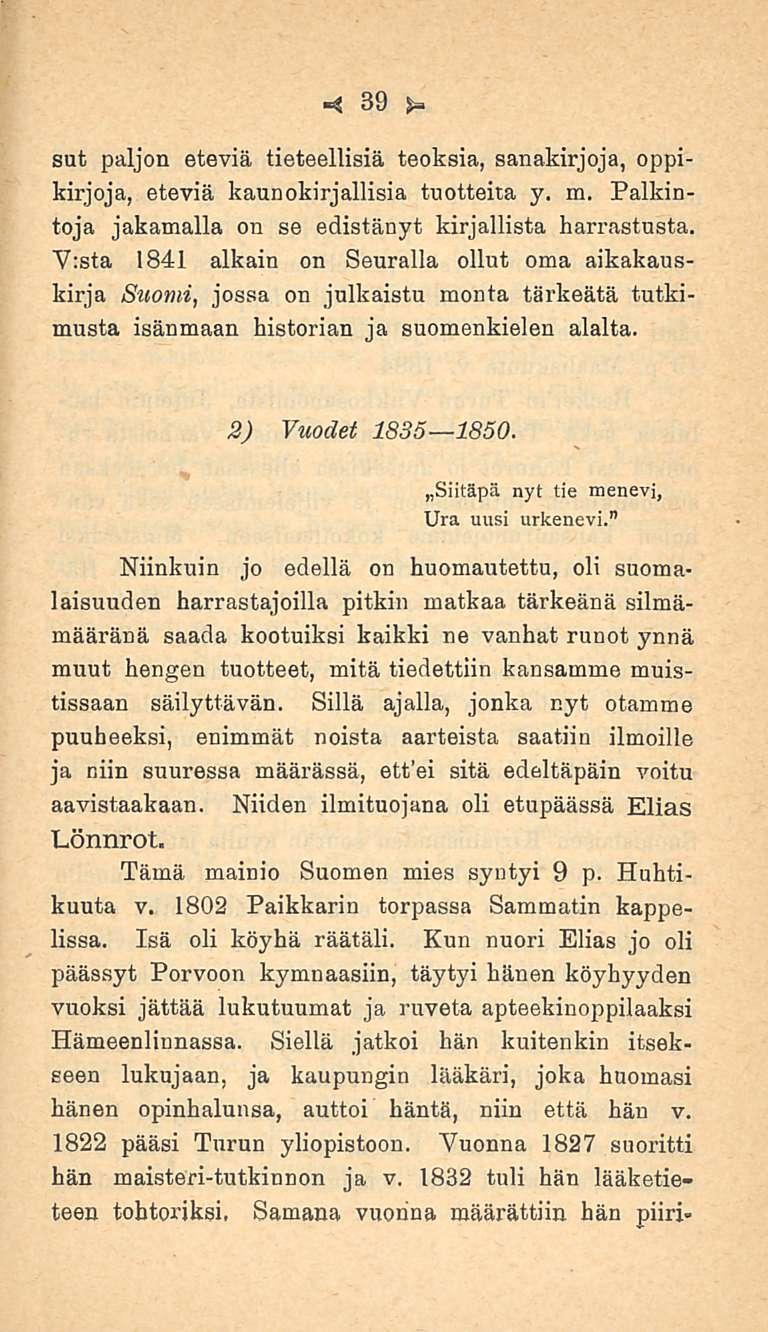 39 sut paljon eteviä tieteellisiä teoksia, sanakirjoja, oppikirjoja, eteviä kaunokirjallisia tuotteita y. m. Palkintoja jakamalla on se edistänyt kirjallista harrastusta.