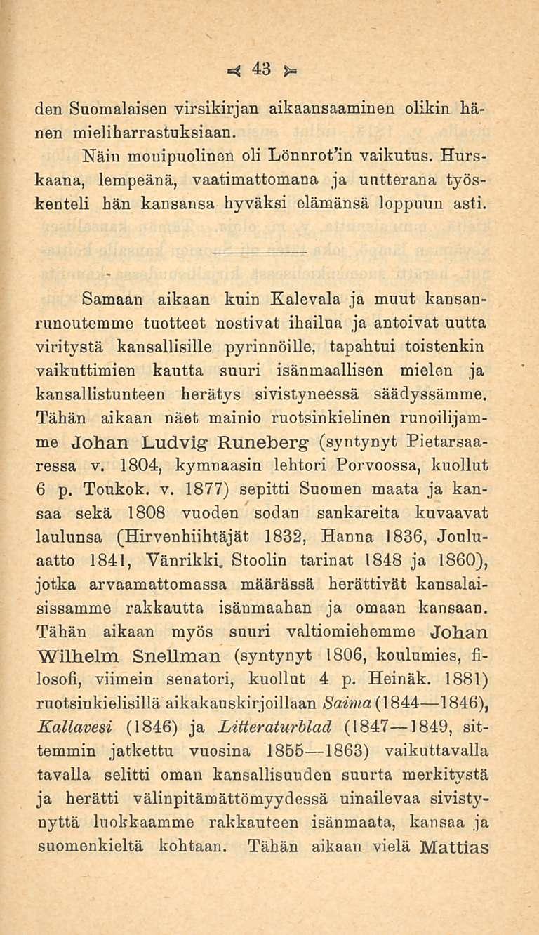 43 den Suomalaisen virsikirjan aikaansaaminen olikin hänen mieliharrastuksiaan. Näin monipuolinen oli Lönnrotin vaikutus.
