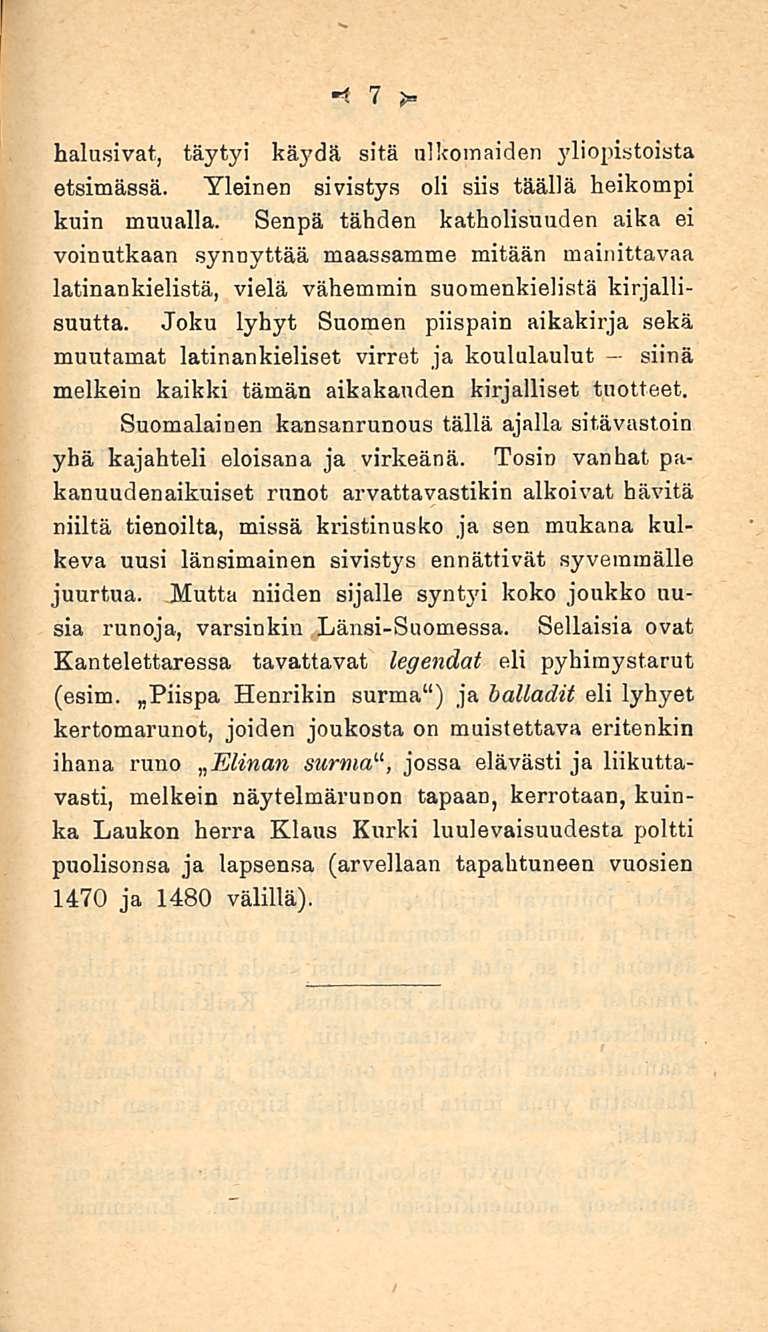 7 halusivat, täytyi käydä sitä ulkomaiden yliopistoista etsimässä. Yleinen sivistys oli siis täällä heikompi kuin muualla.