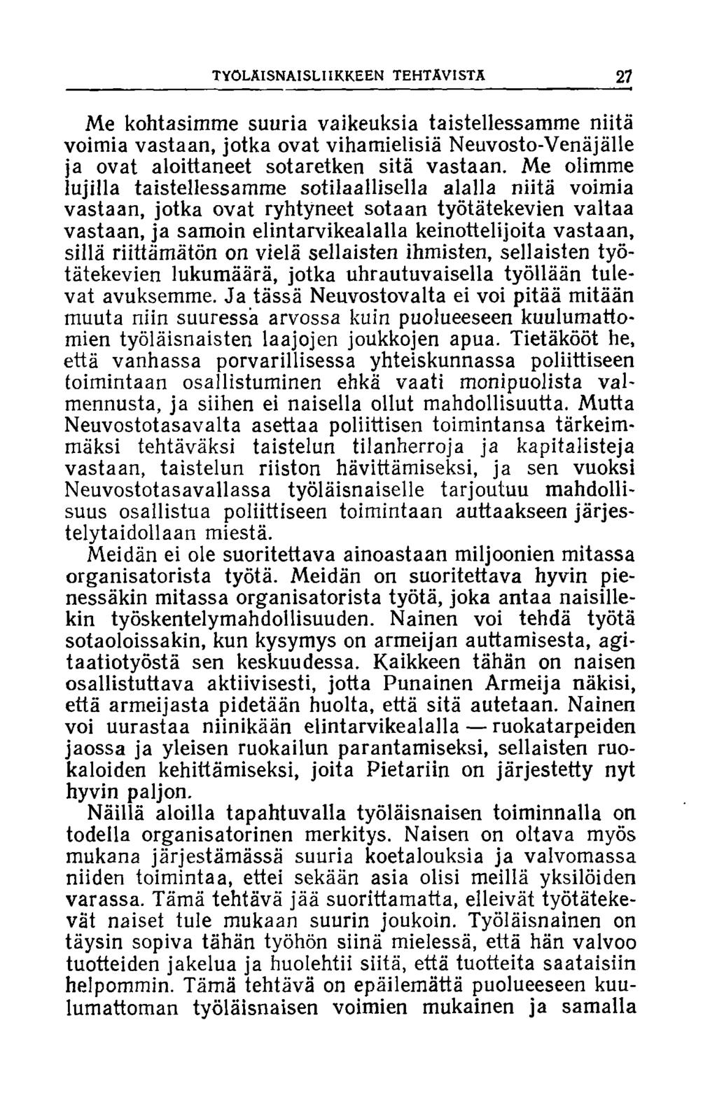 TYÖLÄISNAISLIIKKEEN TEHTÄVISTÄ 27 Me kohtasimme suuria vaikeuksia taistelussamme niitä voimia vastaan, jotka ovat vihamielisiä Neuvosto-Venäjälle ja ovat aloittaneet sotaretken sitä vastaan.