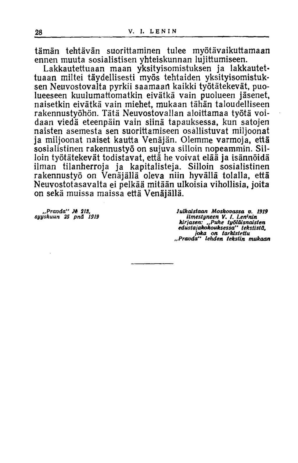 28 V. I. LENIN tämän tehtävän suorittaminen tulee myötävaikuttamaan ennen muuta sosialistisen yhteiskunnan lujittumiseen.