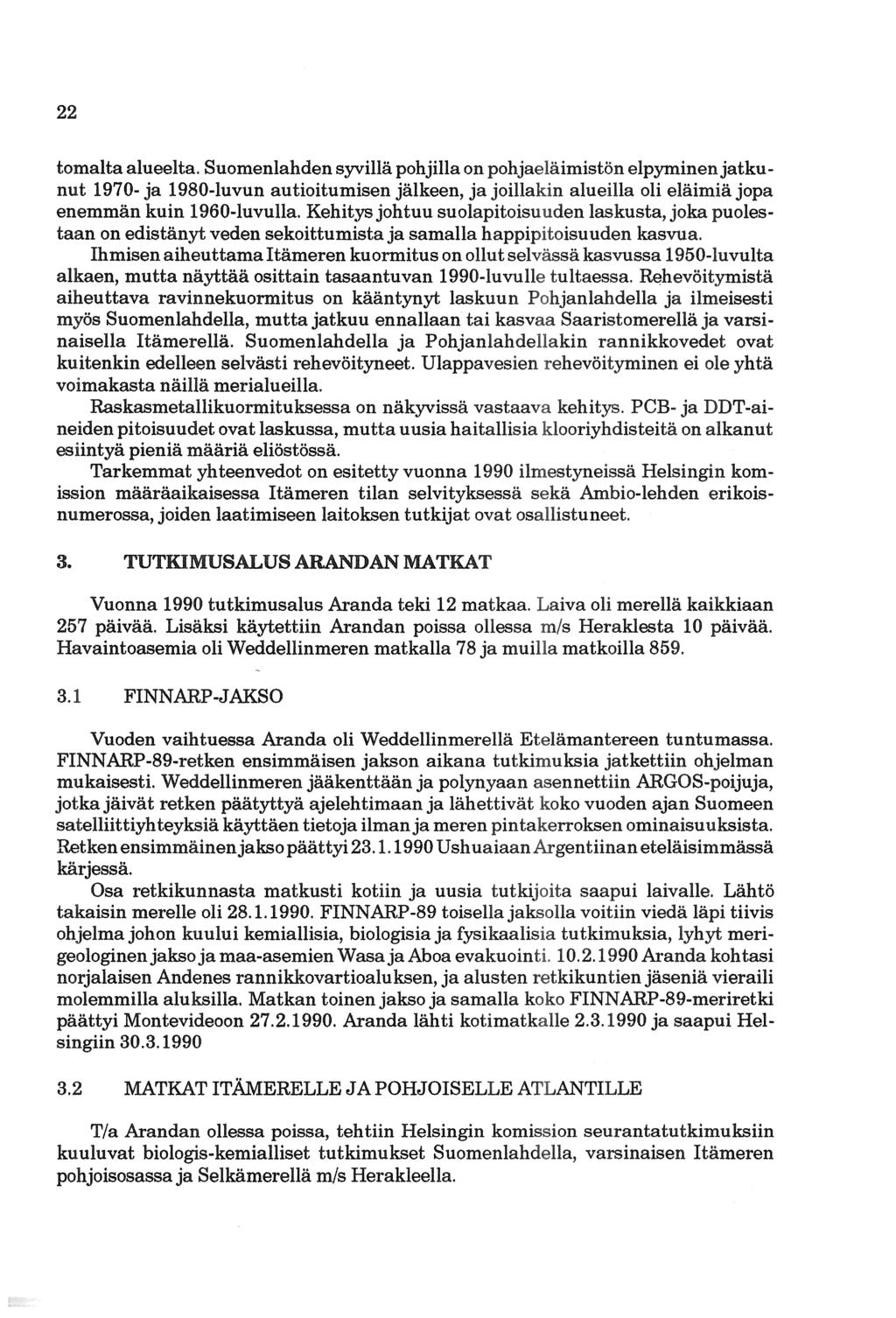 22 tomalta alueelta. Suomenlahden syvillä pohjilla on pojb.ja.el~tnrnst;ön elpyminenjatkunut 1970- ja 1980-luvun autioitumisen jälkeen, alueilla oli jopa enemmän kuin 1960-luvulla.