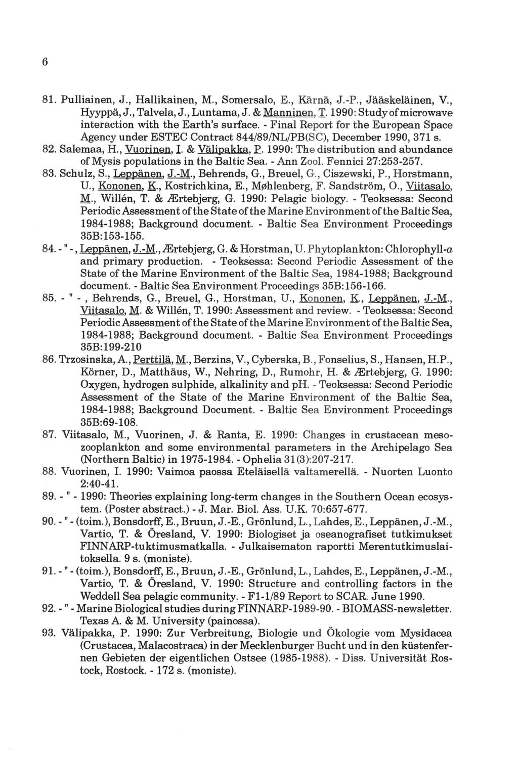 6 84. - "-,.lertebjerg, &.tio1rst;ml:tn, - Teoksessa: ~e<~on.a vo-..tnrt''"" PJ~SlBSSIID«:mt Environment of the Baltic document. - Baltic Sea Environment t'r<jce~eam~~ 85. - G., Horstman, T.