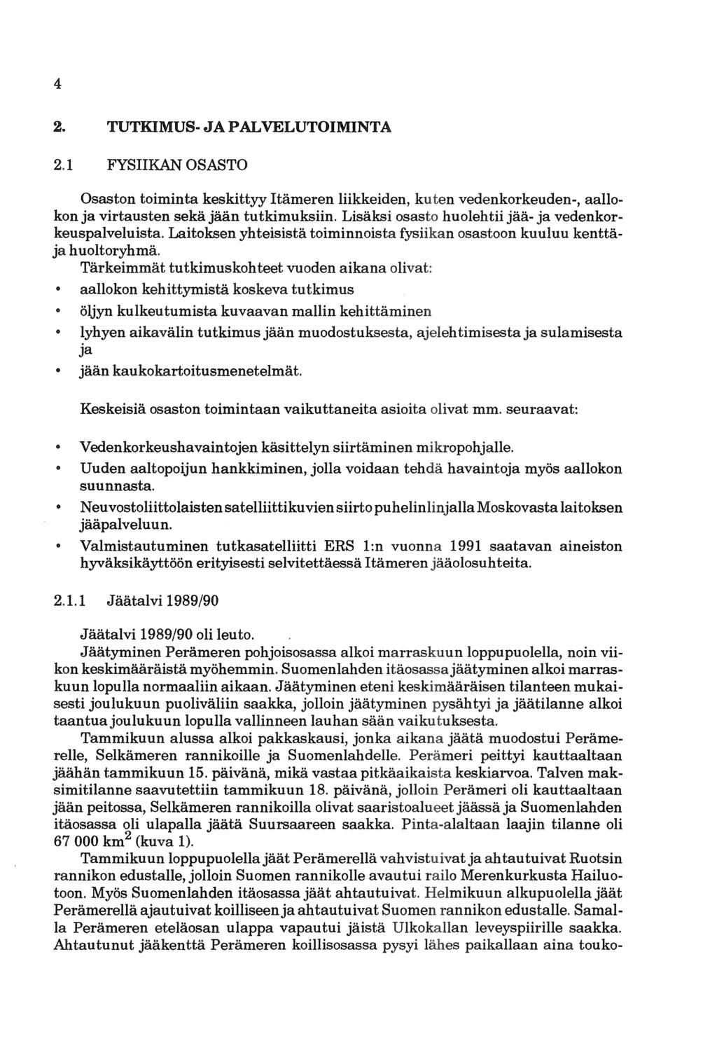 4 2. TUTKIMUS-JAPALVELUTOIMINTA 2.1 FYSIIKAN OSASTO Osaston toiminta keskittyy Itämeren liikkeiden, vedenkorkeuden-, aallokon ja virtausten sekä jään tutkimuksiin.