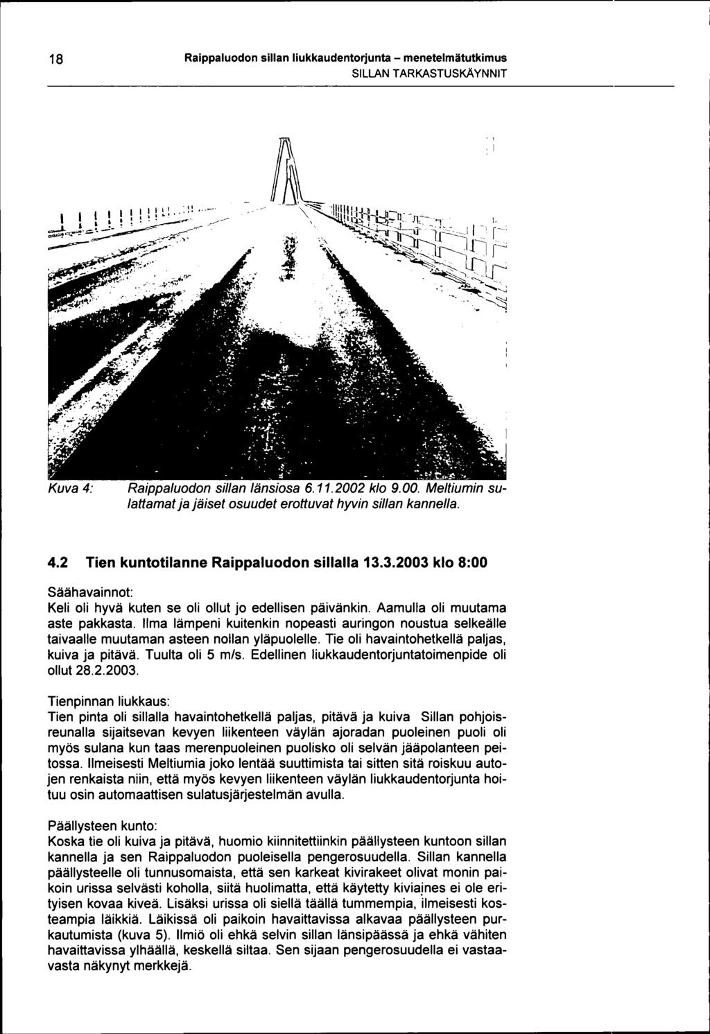 kannella 18 Raippaluodon sillan liukkaudentorjunta - menetelmätutkimus SILLAN TARKASTUSKAYNNIT ''.i_- -!!iihin ji_ Kuva 4. Raippaluodon sillan länsiosa 6.11.2002