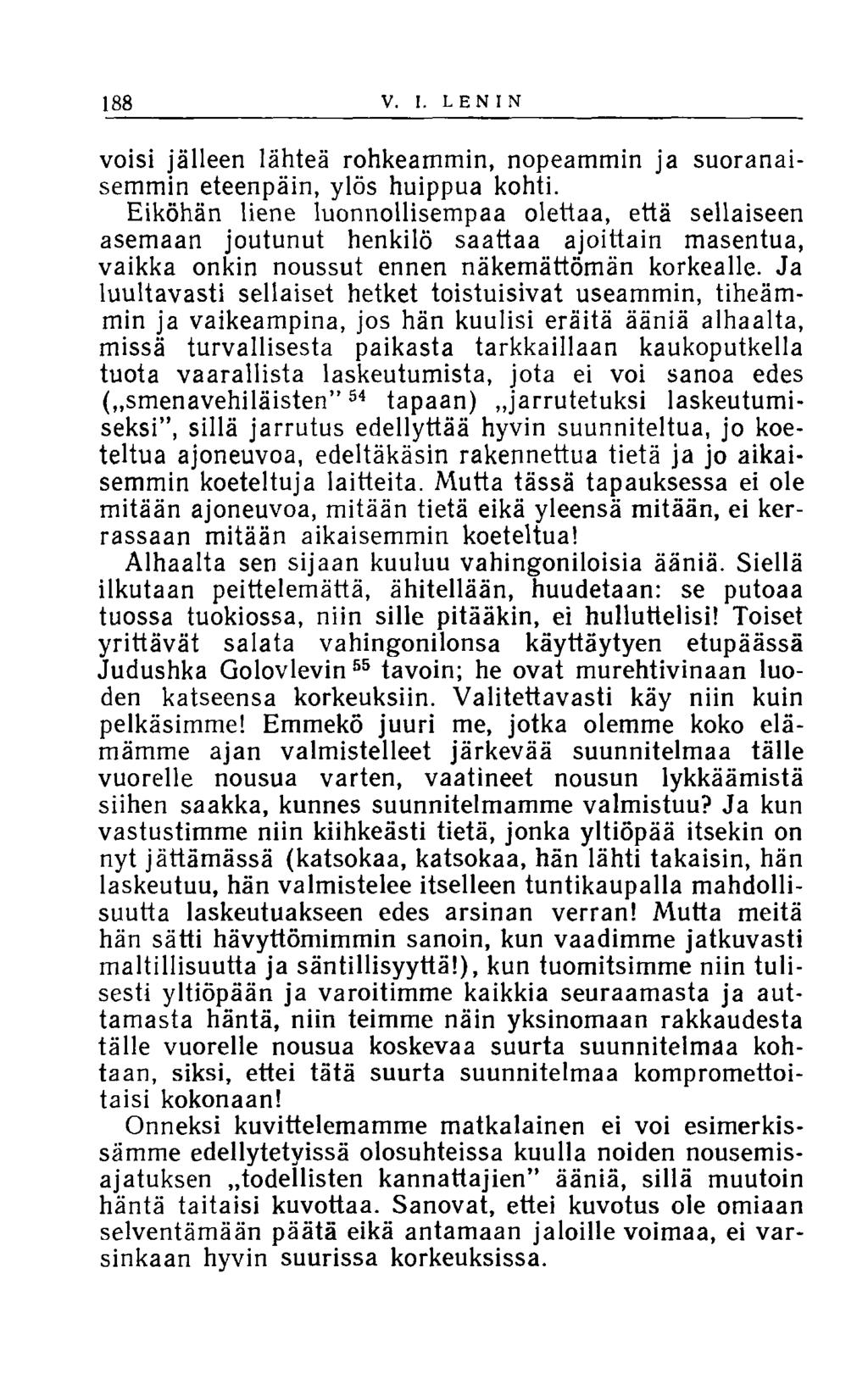 188 V. I. LENIN voisi jälleen lähteä rohkeammin, nopeammin ja suoranaisemmin eteenpäin, ylös huippua kohti.