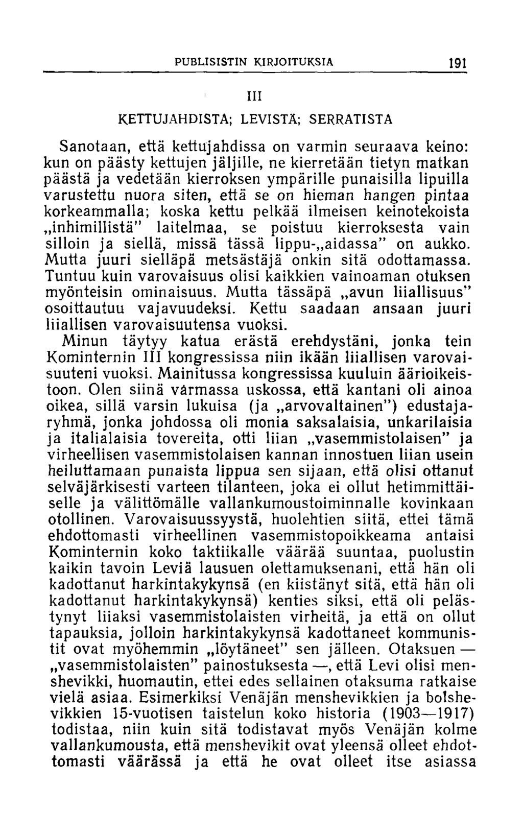 PUBLISISTIN KIRJOITUKSIA 191 III KETTUJAHDISTA; LEVISTÄ; SERRATISTA Sanotaan, että kettujahdissa on varmin seuraava keino: kun on päästy kettujen jäljille, ne kierretään tietyn matkan päästä ja