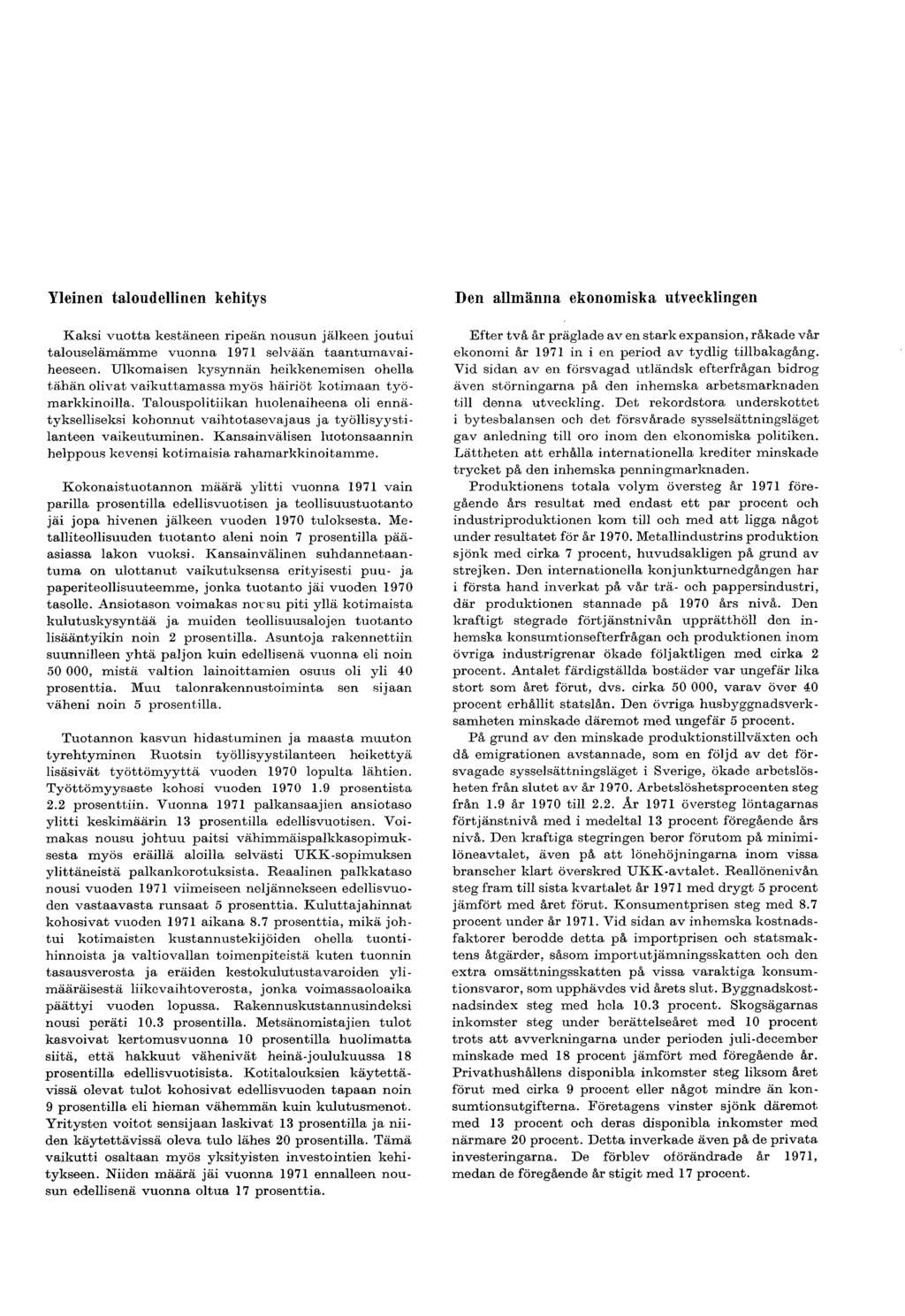 Yleinen taloudellinen kehitys Kaksi vuotta kestäneen ripeän nousun jälkeen joutui talouselämämme vuonna 1971 selvään taantumavaiheeseen.