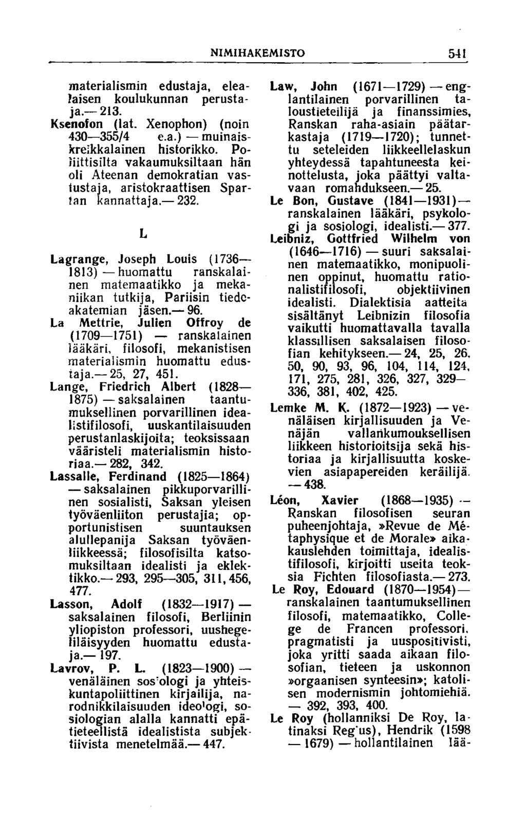 NIMI HAKEMISTO 541 materialismin edustaja, eleafaisen koulukunnan perustaja. 213. Ksenofon (lat. Xenophon) (noin 430 355/4 e.a.) muinaiskreikkalainen historikko.