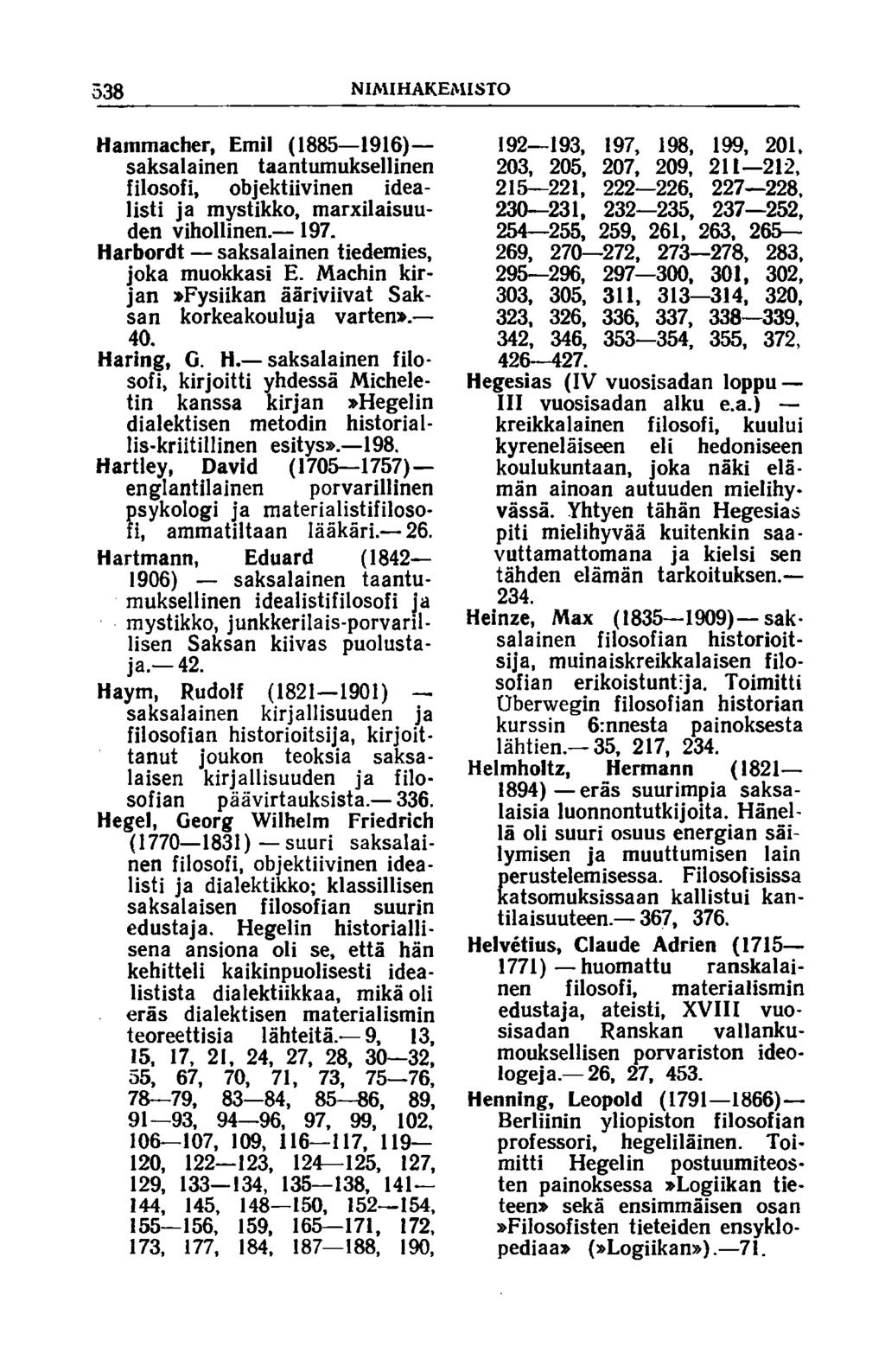 538 NIM IHAKEM ISTO Hammacher, Emil (1885 1916) saksalainen taantumuksellinen filosofi, objektiivinen idealisti ja mystikko, marxilaisuuden vihollinen. 197.