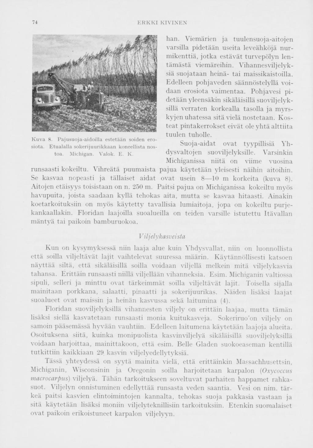 74 ERKKI KIVINEN Kuva 8. Pajusuoja-aidoilla estetään soiden erosiota. Etualalla sokerijuurikkaan koneellista nostoa. Michigan. Valok. E. K. hän.