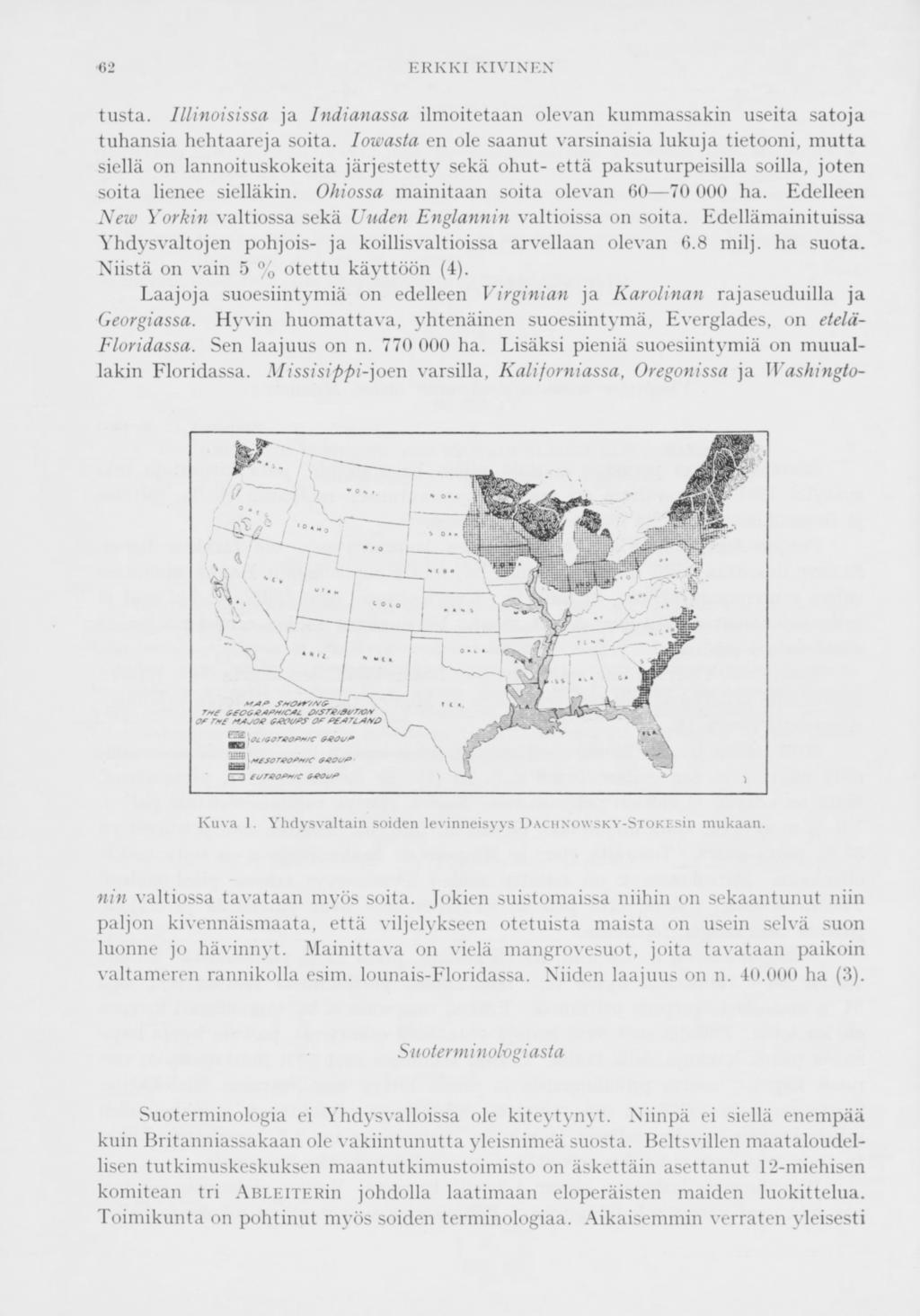 62 ERKKI KIVINEN tusta. Illinoisissa ja Indianassa ilmoitetaan olevan kummassakin useita satoja tuhansia hehtaareja soita.