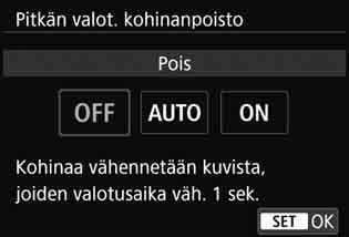 3 Kohinanpoiston määrittäminenk Pitkän valotuksen kohinanpoisto Kohinanpoistoa voi käyttää kuvissa, joiden valotusaika on vähintään 1 sekunti. Valitse [Pitkän valot. 1 kohinanpoisto].