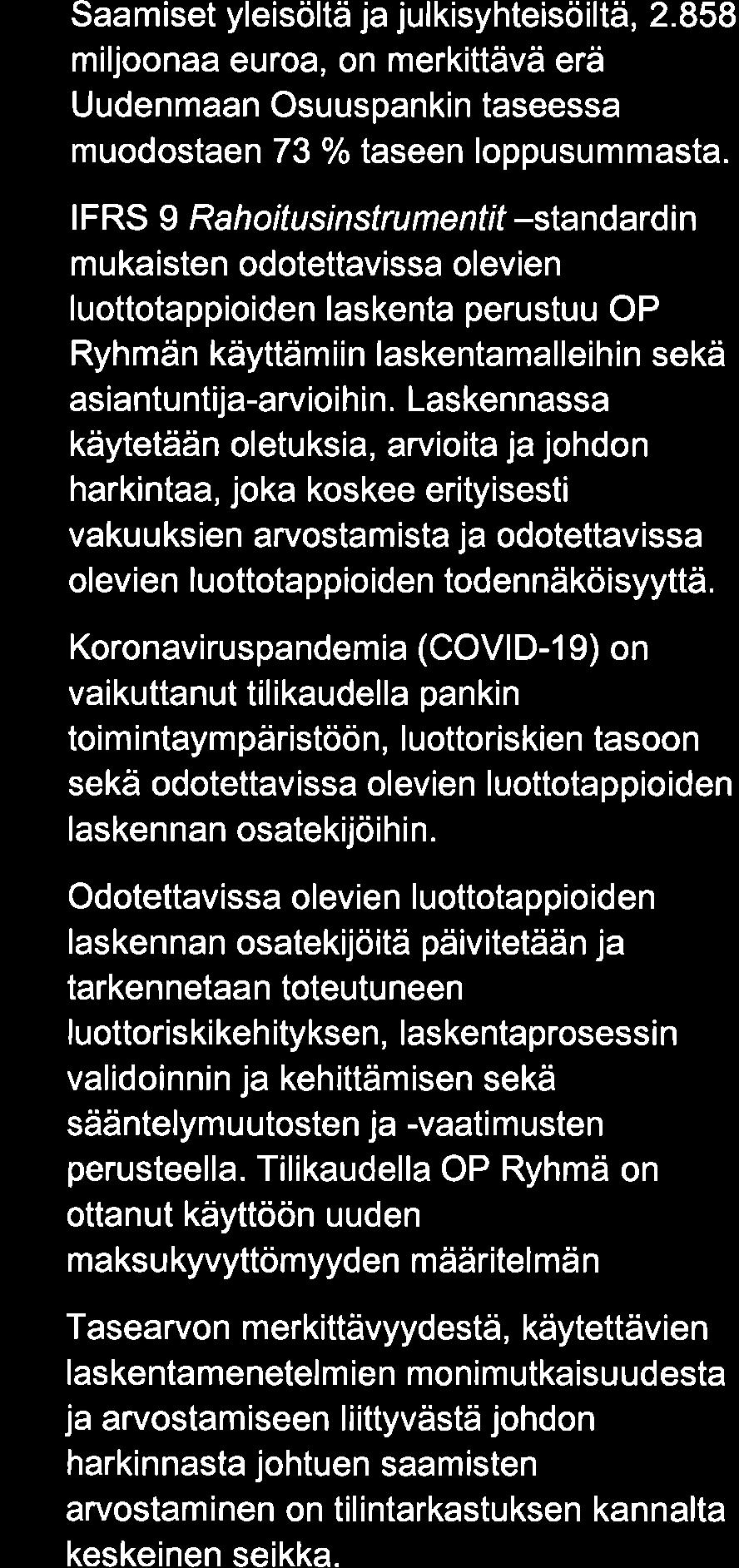 12,14,17 ia 33c) - Saamiset yleisöltä ja julkisyhteisöiltä, 2.858 miljoonaa euroa, on merkittävä erä Uudenmaan Osuuspankin taseessa muodostaen 73 % taseen loppusummasta.