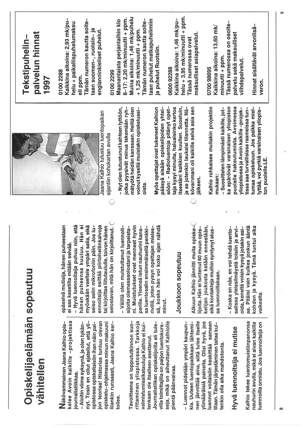 Opiskelijaelamaan sopeutuu vahitenen Tekstipuhelin= palvelun hinnat 1997 Näkövammainen Jaana Kalhio opis kelee Avoin kaikille projektissa journalistnkkaa~ Aloitin viime syksynä, ja olen tykän nyt.