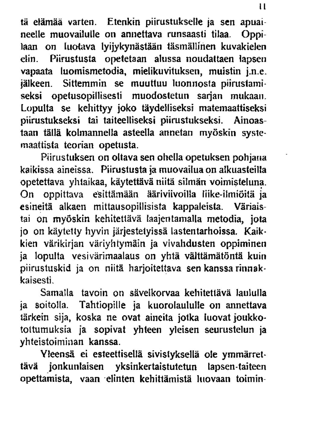 tä elämää varten. Etenkin piirustukselle ja sen apuai neelle muovailulle on annettava runsaasti tilaa. Oppilaan on luotava lyijykynästään täsmällinen kuvakielen elin.
