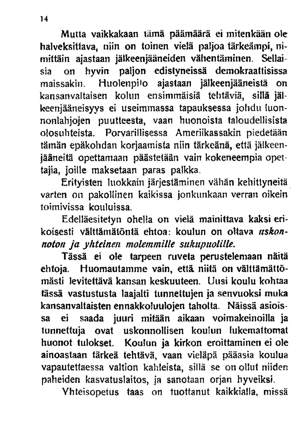 14 Multa vaikkakaan uima päämäärä ei mitenkään ole halveksittava, niin on toinen vielä paljoa tärkeämpi, nimittäin ajastaan jälkeenjääneiden vähentäminen.