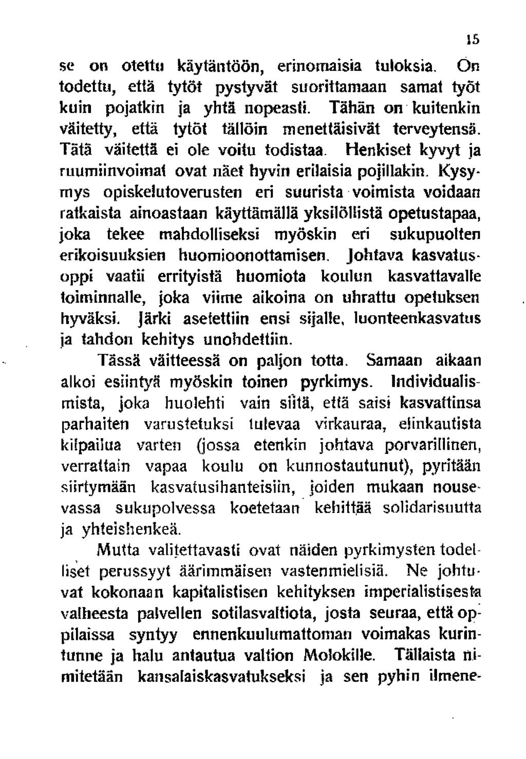 se on otettu käytäntöön, erinomaisia tuloksia. Ön todettu, että tytöt pystyvät suorittamaan samat työt kuin pojatkin ja yhtä nopeasti.