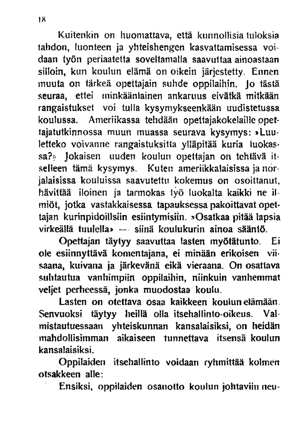 ta Kuitenkin on huomattava, että kunnollisia tuloksia tahdon, luonteen ja yhteishengen kasvattamisessa voidaan työn periaatetta soveltamalla saavuttaa ainoastaan silloin, kun koulun elämä on oikein