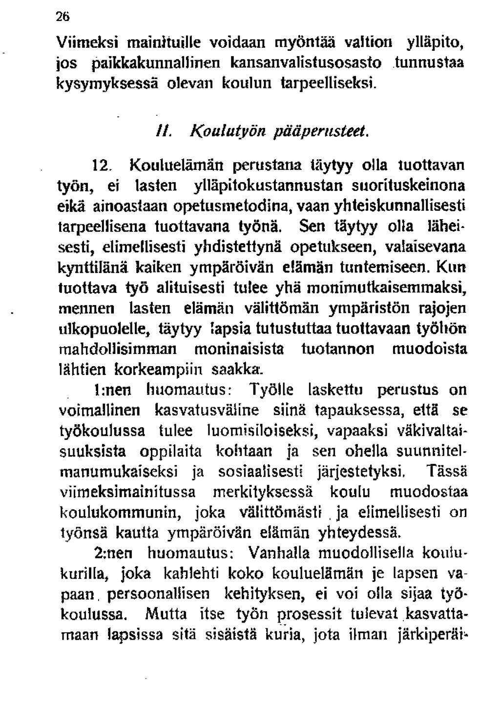 26 Viimeksi mainituille voidaan myöntää valtion ylläpito, jos paikkakunnaninen kansanvalistusosasto tunnustaa kysymyksessä olevan koulun tarpeelliseksi. //. K oulutyön pääperusteet. 12.