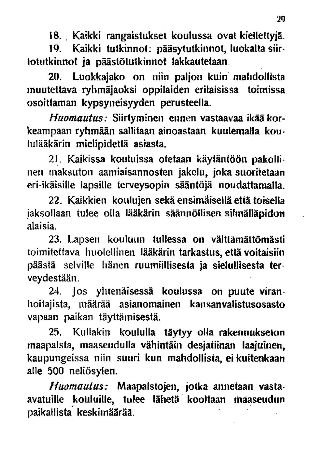 18.. Kaikki rangaistukset koulussa ovat kiellettyjä. 19. Kaikki tutkinnot: pääsytutkinnot, luokalta siirtotutkinnot ja päästötutkinnot lakkautetaan. 20.