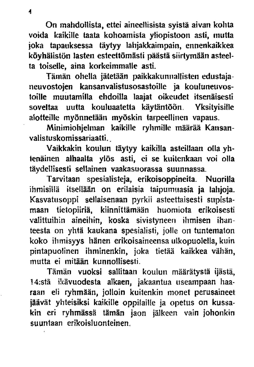 A On mahdollista, ettei aineellisista syistä aivan köli ta voida kaikille taata kohoamista yliopistoon asti, mutta joka tapauksessa täytyy lahjakkaimpain, ennenkaikkea köyhälistön lasten esteettömäsi!