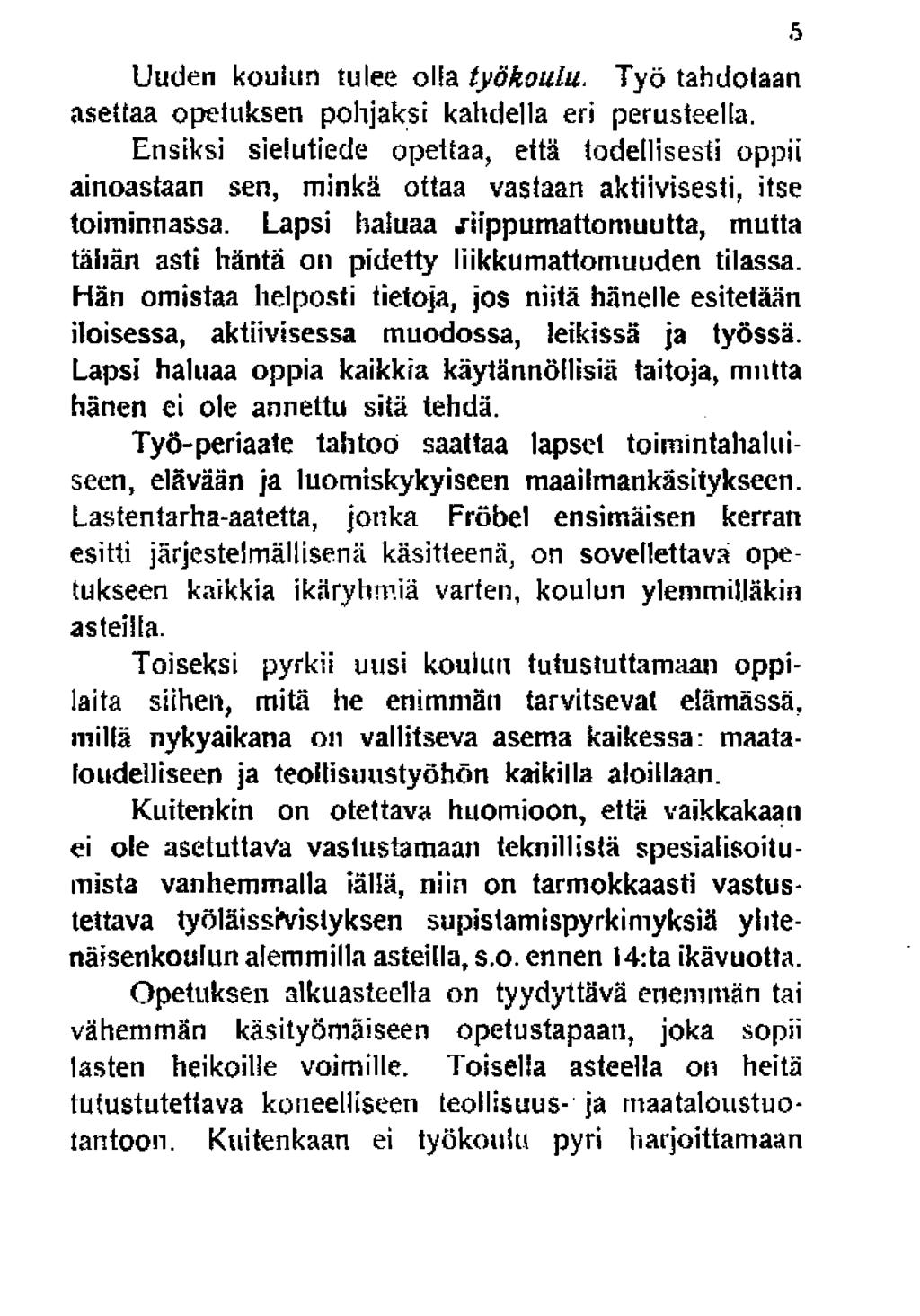 Uuden koukin tulee olla työkoulu. Työ tahdotaan asettaa opetuksen pohjaksi kahdella eri perusteella.
