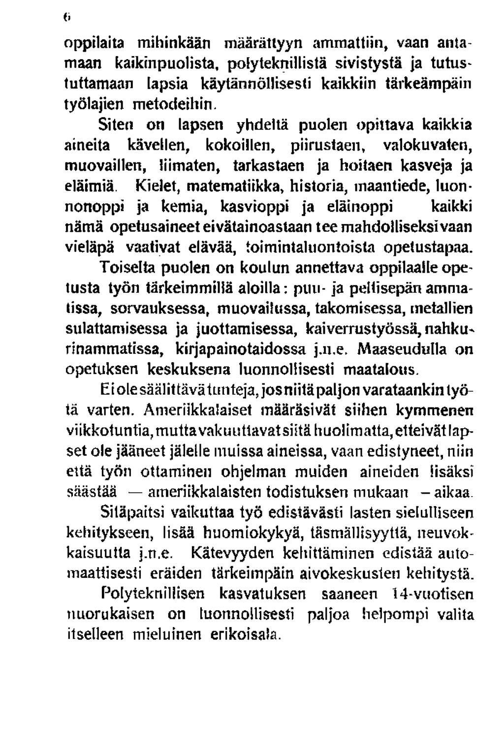 oppilaita mihinkään määrättyyn ammattiin, vaan antamaan kaikinpuolista, poly teknillistä sivistystä ja tutustuttamaan lapsia käytännöllisesti kaikkiin tärkeämpäin työlajien metodeihin.