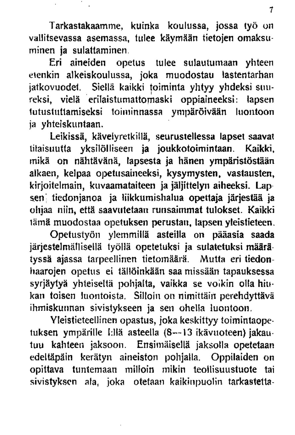 Tarkastakaamme, kuinka koulussa, jossa työ on vallitsevassa asemassa, tulee käymään tietojen omaksuminen ja sulattaminen.