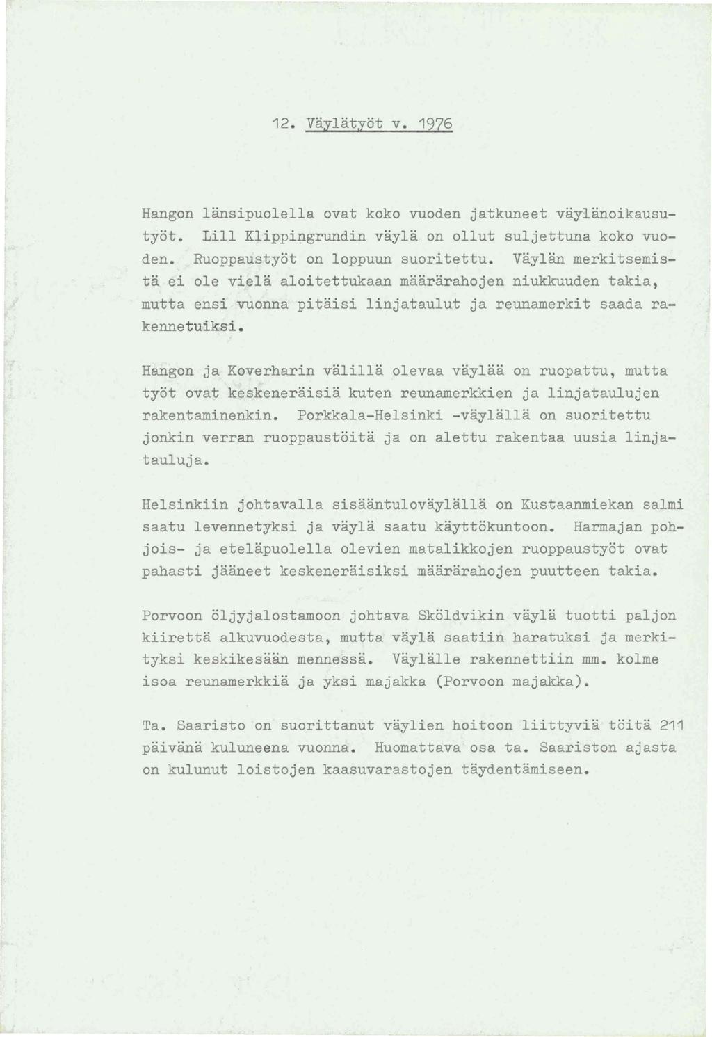 12. vaylatyot v. 1976 Hangen lansipuolella ovat koko vuoden jatkuneet vaylanoikausutyot. Lill Klippingrundin vayla on ollut suljettuna koko vueden. Ruoppaustyot on loppuun suoritettu.