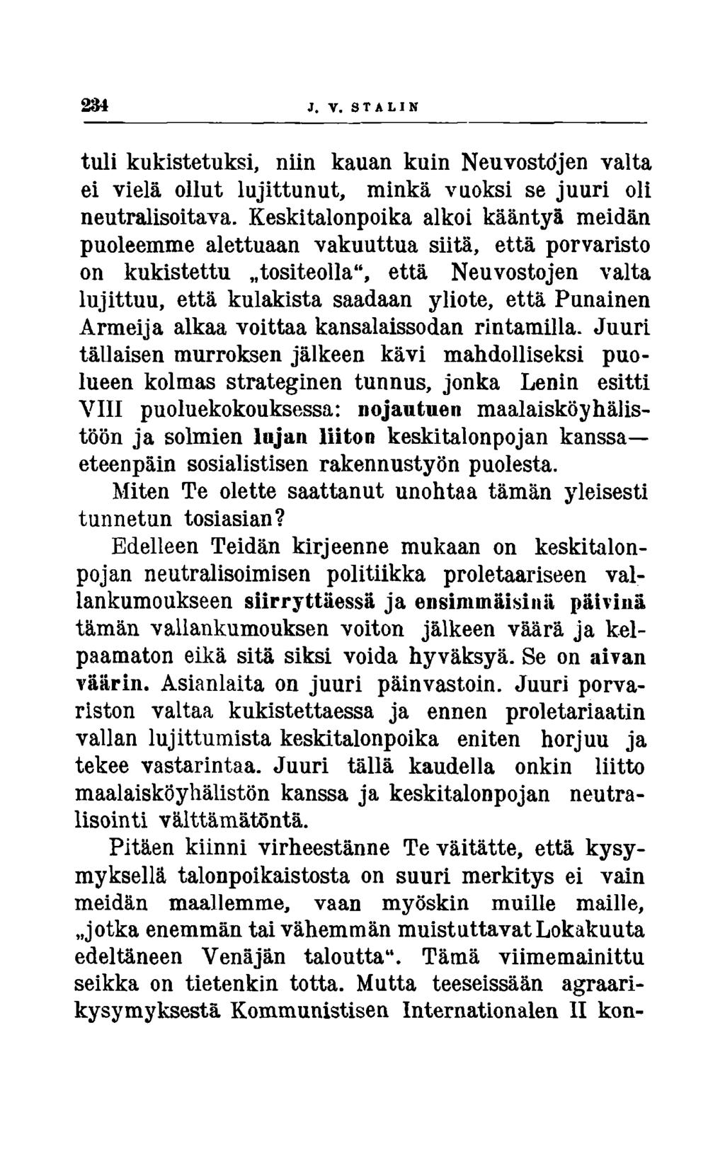 234 J. V. STALIN tuli kukistetuksi, niin kauan kuin Neuvostdjen valta ei vielä ollut lujittunut, minkä vuoksi se juuri oli neutralisoitava.