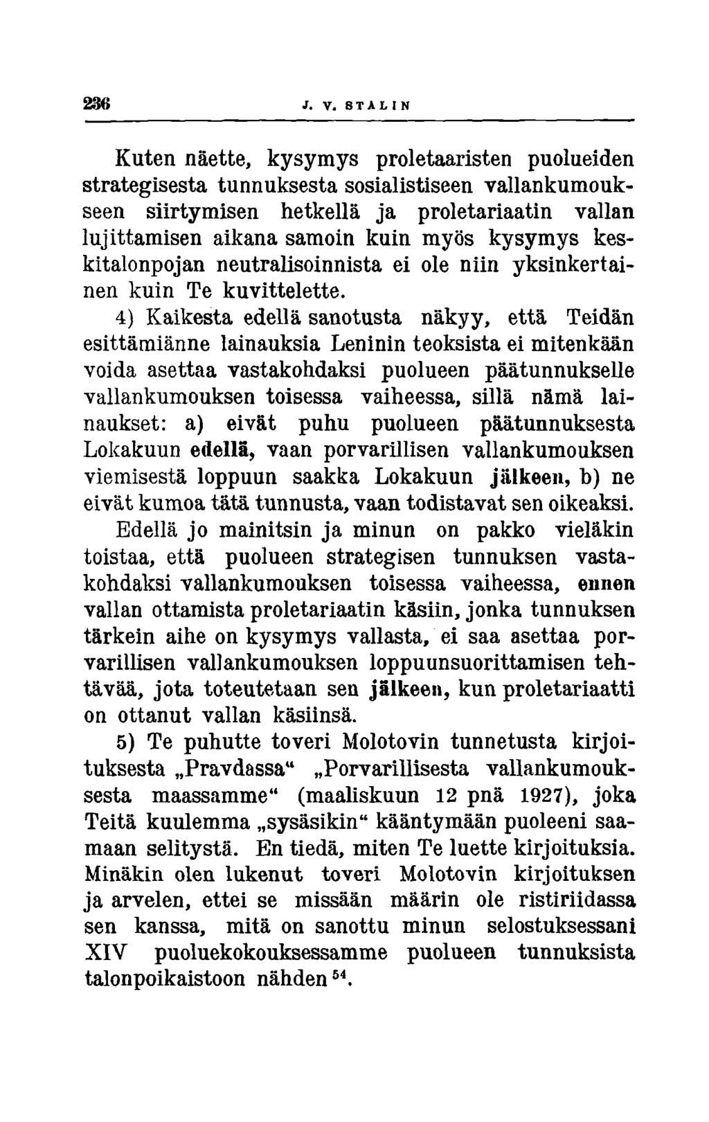 J. V. 8TAUN Kuten näette, kysymys proletaaristen puolueiden strategisesta tunnuksesta sosialistiseen vallankumoukseen siirtymisen hetkellä ja proletariaatin vallan lujittamisen aikana samoin kuin