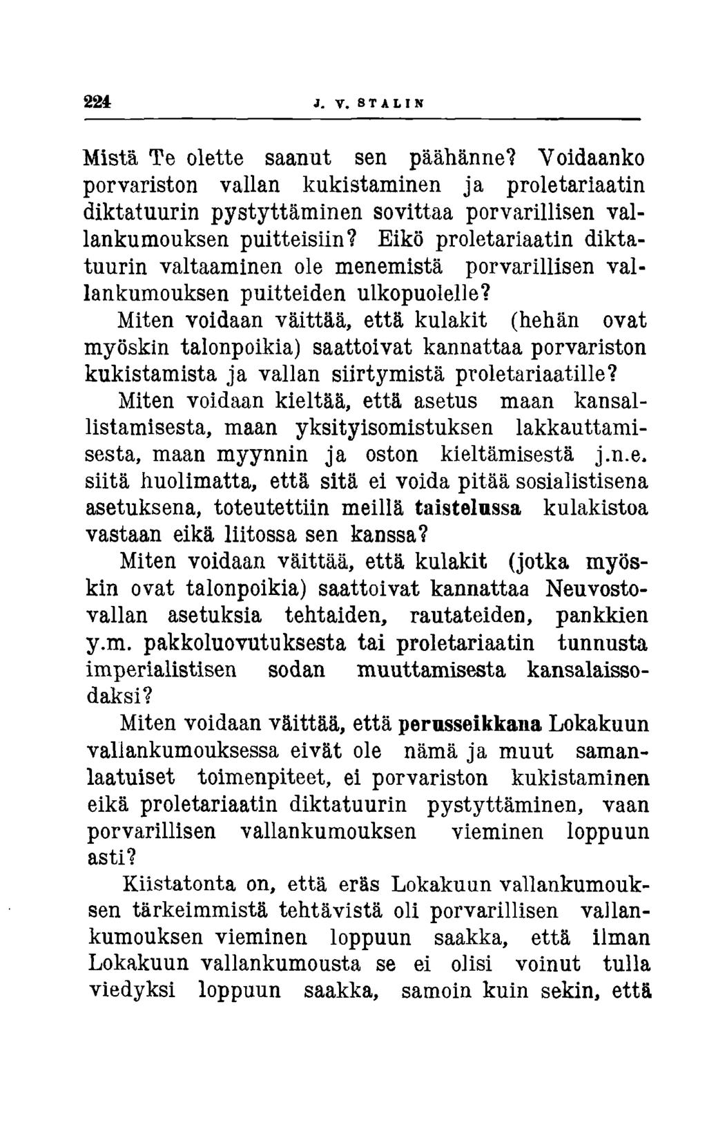 224 1. V. STALIN Mistä Te olette saanut sen päähänne? Voidaanko porvariston vallan kukistaminen ja proletariaatin diktatuurin pystyttäminen sovittaa porvarillisen vallankumouksen puitteisiin?