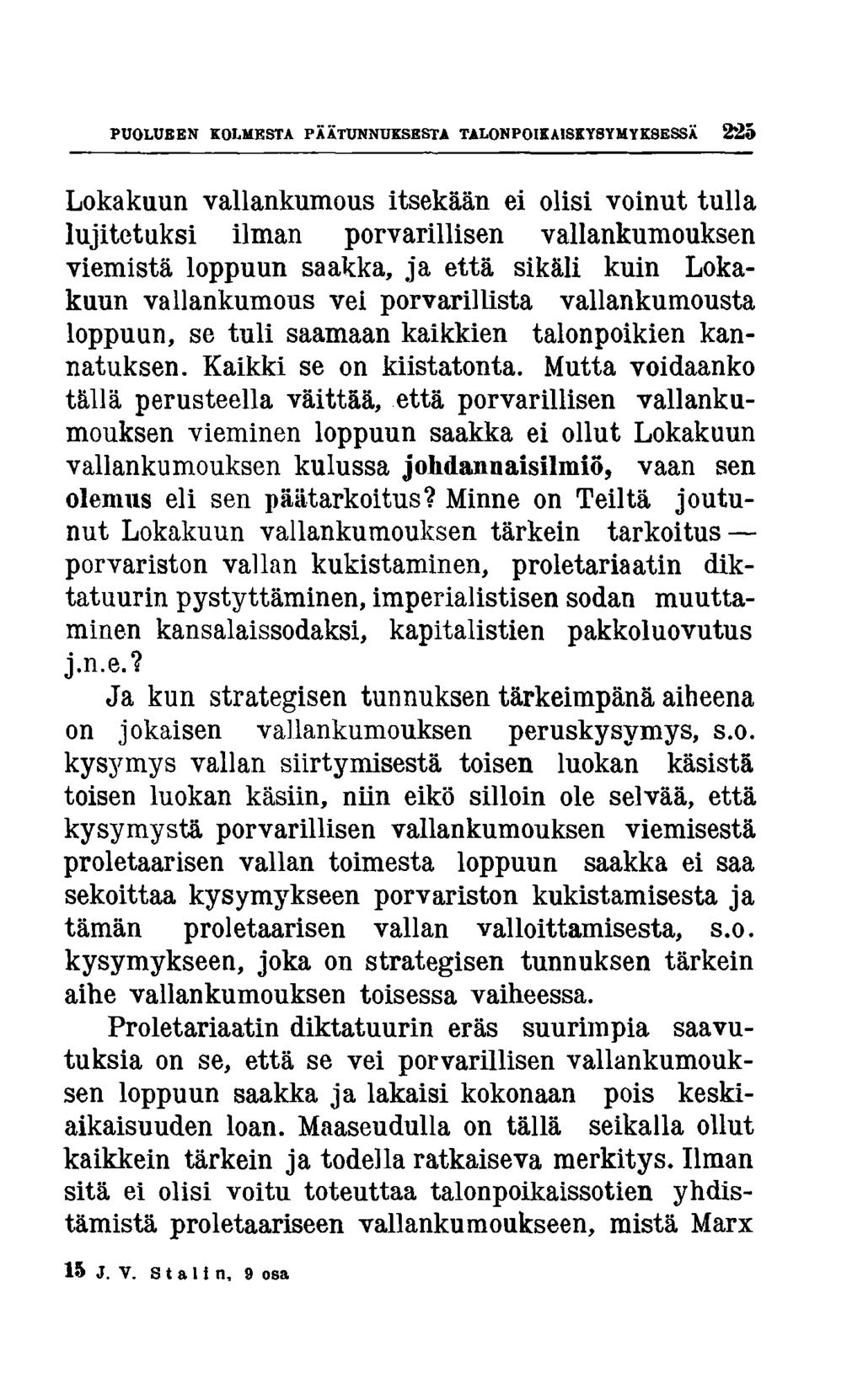 PUOLUEEN KOLMESTA PÄÄTUNNUKSESTA TALONPOIKAISKYSYMYKSESSÄ 2 2 5 Lokakuun vallankumous itsekään ei olisi voinut tulla lujitetuksi ilman porvarillisen vallankumouksen viemistä loppuun saakka, ja että