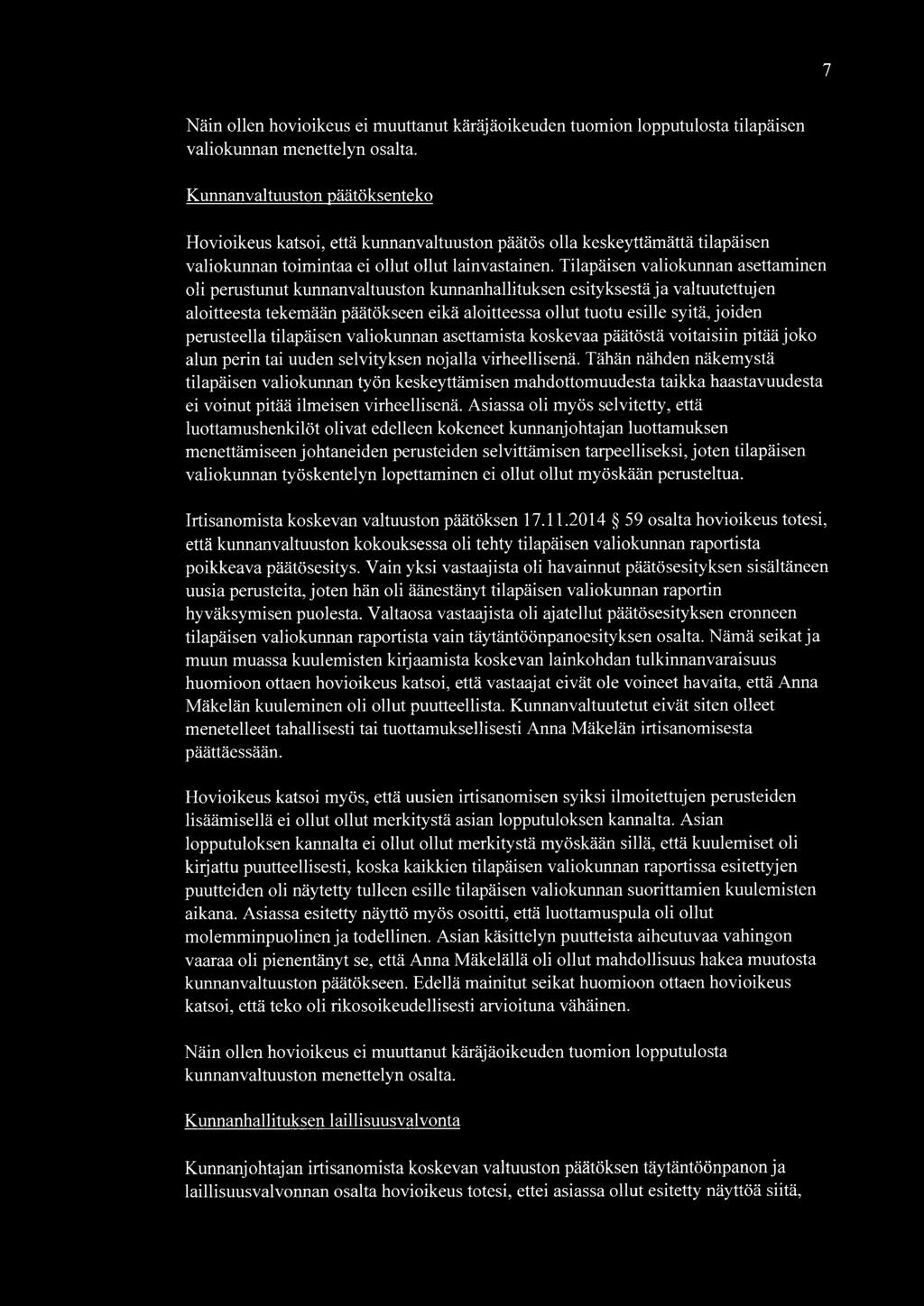 Tilapäisen valiokunnan asettaminen oli perustunut kunnanvaltuuston kunnanhallituksen esityksestä ja valtuutettujen aloitteesta tekemään päätökseen eikä aloitteessa ollut tuotu esille syitä, joiden