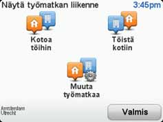 Työmatkan tekeminen helpommaksi Kotoa töihin tai Töistä kotiin -painike Liikenne-valikossa mahdollistaa työmatkan tarkistamisen yhdellä painikkeen napautuksella.