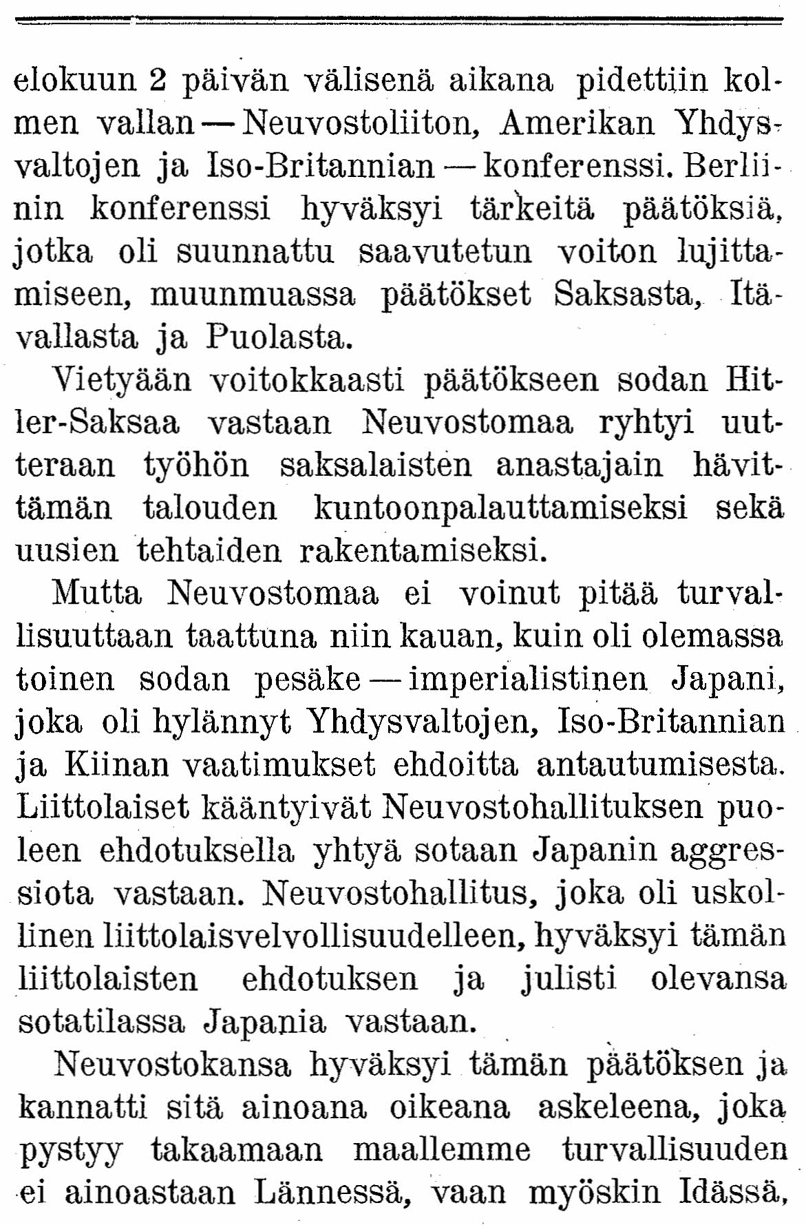 elokuun 2 päivän välisenä aikana pidettiin kolmen vallan - Neuvostoliiton, Amerikan Yhdysvaltojen ja Iso-Britannian - konferenssi.