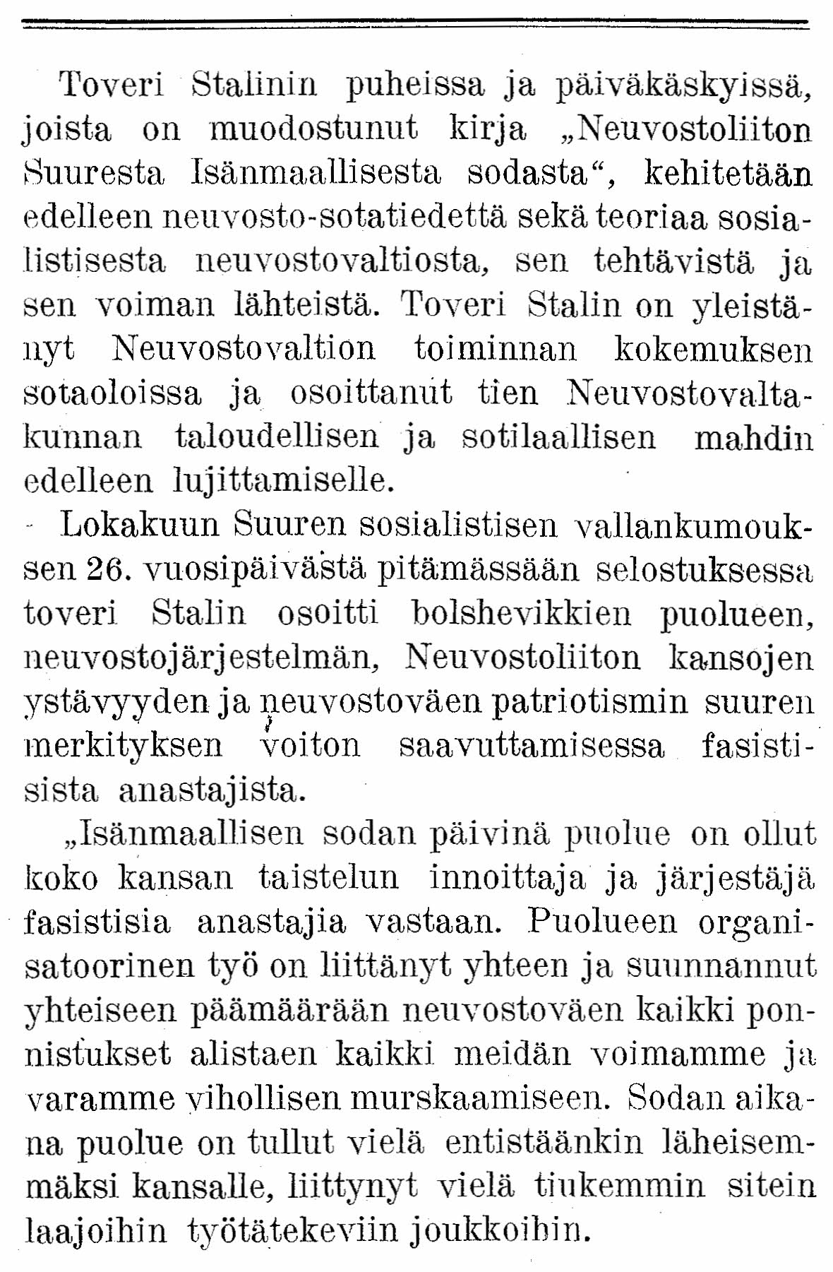 Toveri Stalinin puheissa ja päiväkäskyisaä, joista on muodostunut kirja "Neuvostoliiton Suuresta Isänmaallisesta sodasta", kehitetään edelleen neuvosto-sota tiedettä sekä teoriaa sosialistisesta