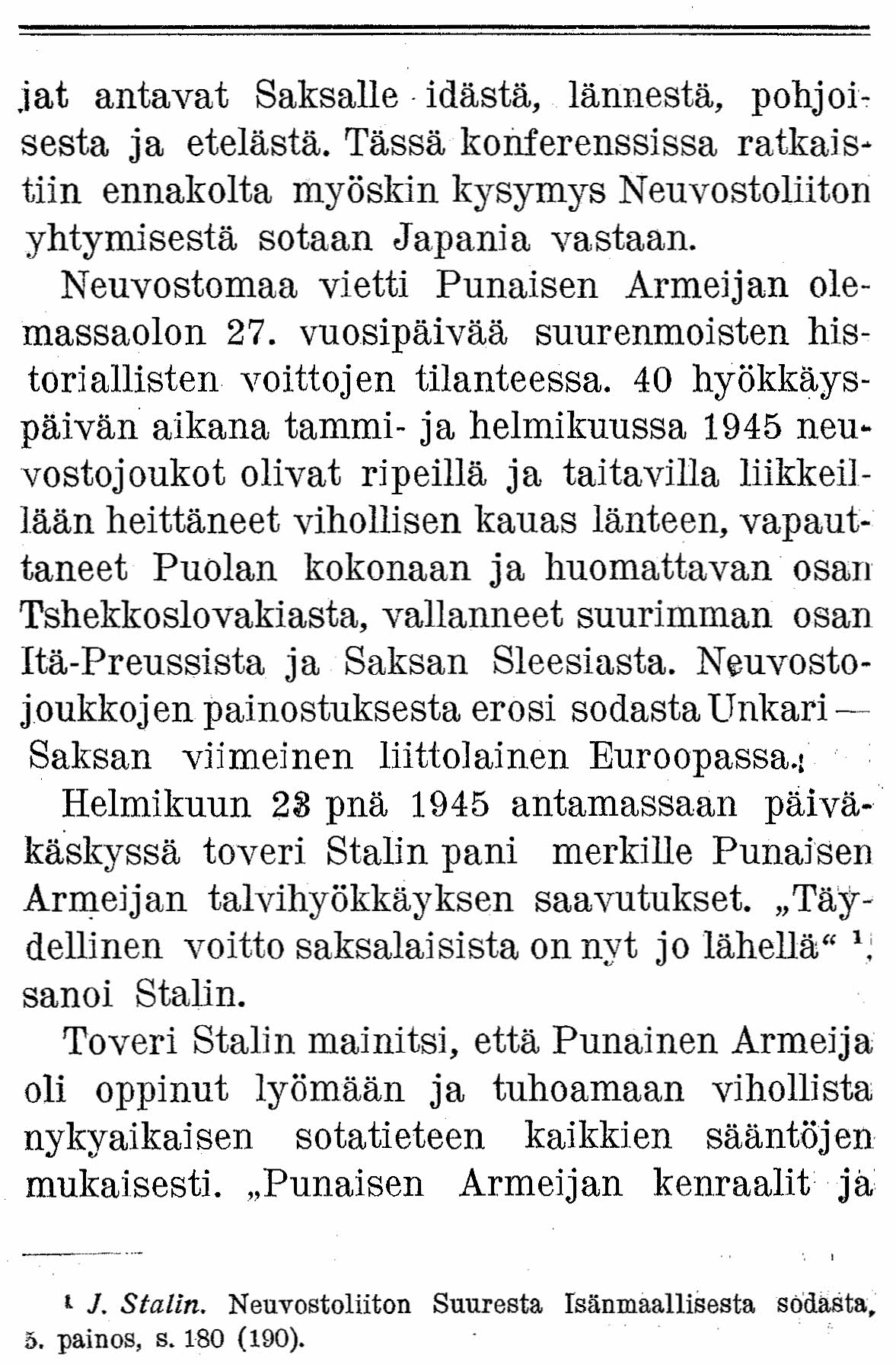 jat antavat Saksalle idästä, lännestä, pohjoisesta ja etelästä. Tässä konferenssissa ratkaistiin ennakolta myöskin kysymys Neuvostoliiton yhtymisestä sotaan Japania vastaan.