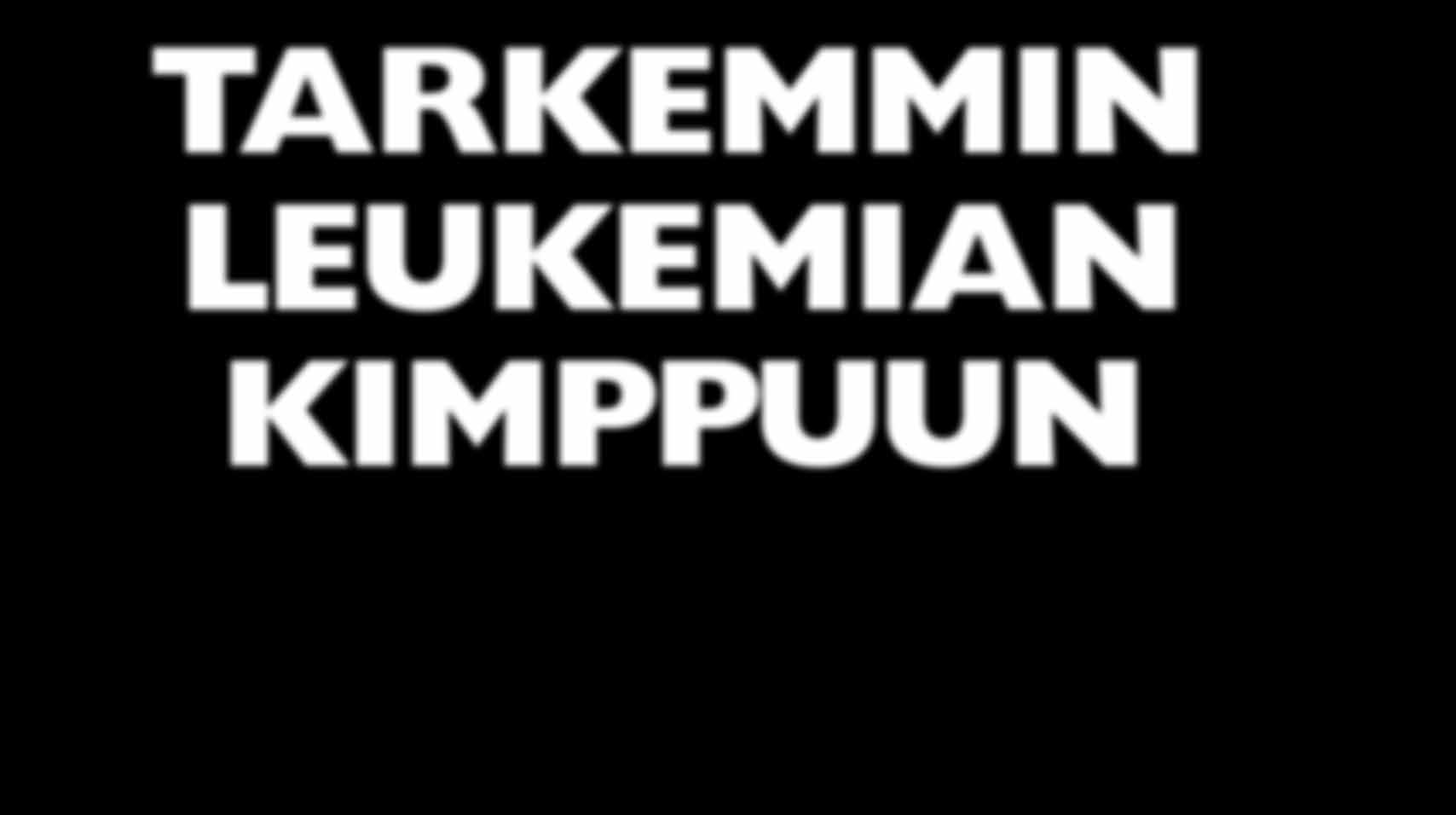 Tarkemmin leukemian kimppuun Tulevaisuudessa syöpää