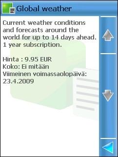 Säätietojen näyttäminen Etsi tarvitsemasi paketti Kauppa-luettelosta. Valitse Valinnat > Näytä tiedot. Sääpalvelupaketin aktivointi Aloita sääpalvelupaketin aktivointi. Tuotteen hinta tulee näyttöön.