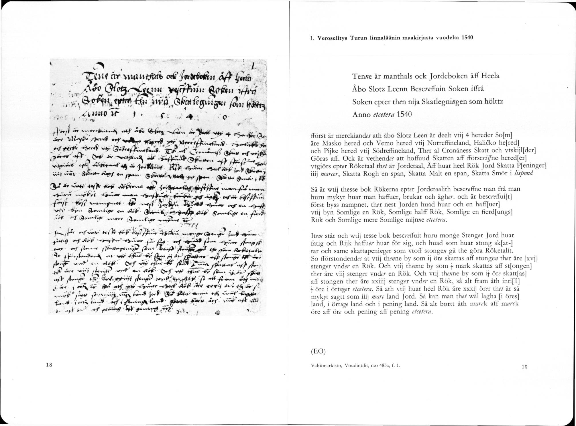 1. V eroselitys T urun lin n alään in m aakirjasta vuodelta 1540 Ten«e ar manthals ock Jordeboken aff Heela Abo Slotz Leenn Bescr^ffuin Soken iffra Soken epter thm nija Skatlegni/zgen som holtt^ A