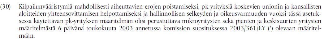 Pk-yrityksen määritelmä Entisestä suosituksesta asetukseen Ennen (2003/361/EY) Komission suositus mikroyritysten sekä pienten ja keskisuurten yritysten määritelmästä: